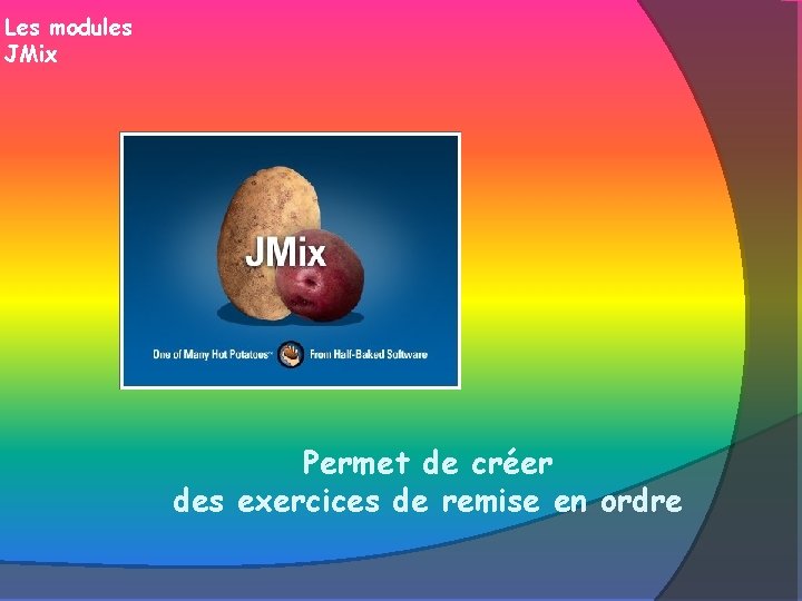 Les modules JMix Permet de créer des exercices de remise en ordre 