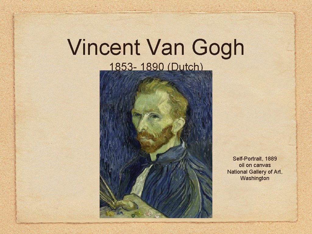 Vincent Van Gogh 1853 - 1890 (Dutch) Self-Portrait, 1889 oil on canvas National Gallery Vincent Van Gogh 1853 - 1890 (Dutch) Self-Portrait, 1889 oil on canvas National Gallery