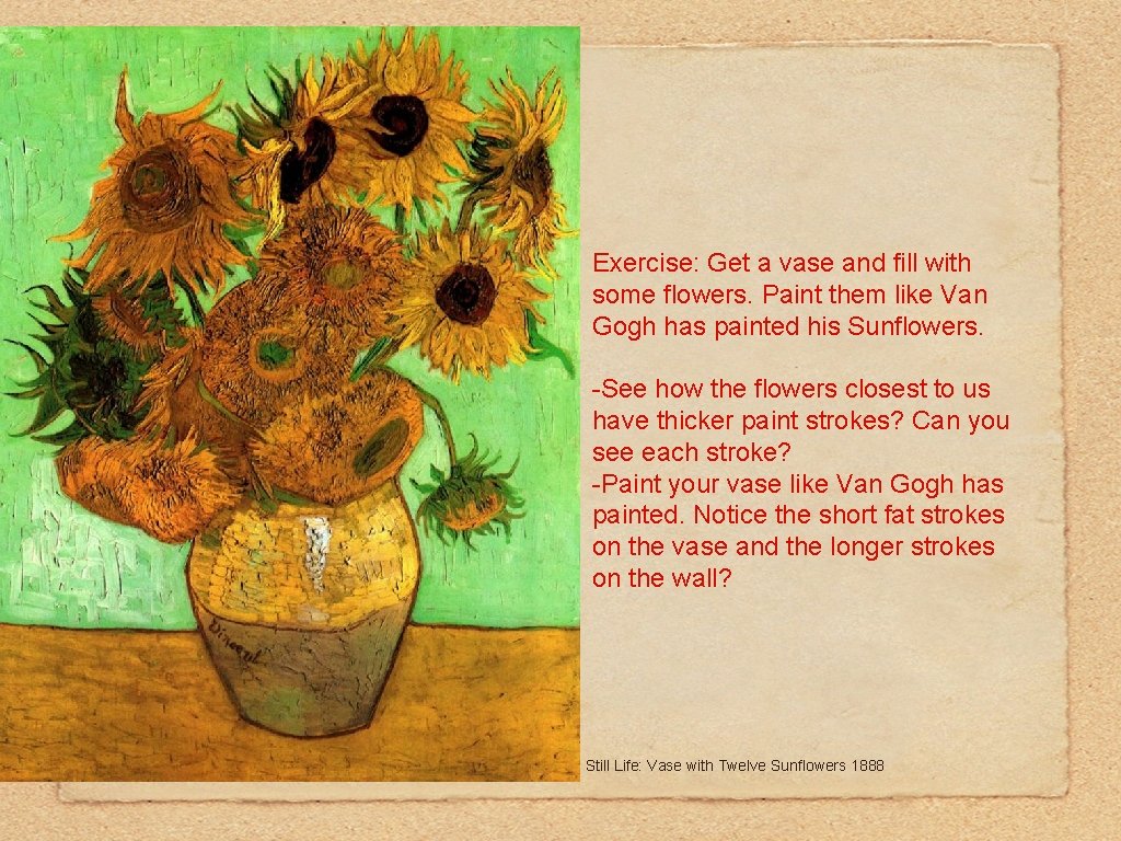 Exercise: Get a vase and fill with some flowers. Paint them like Van Gogh Exercise: Get a vase and fill with some flowers. Paint them like Van Gogh