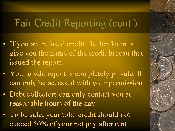 Fair Credit Reporting (cont. ) • If you are refused credit, the lender must