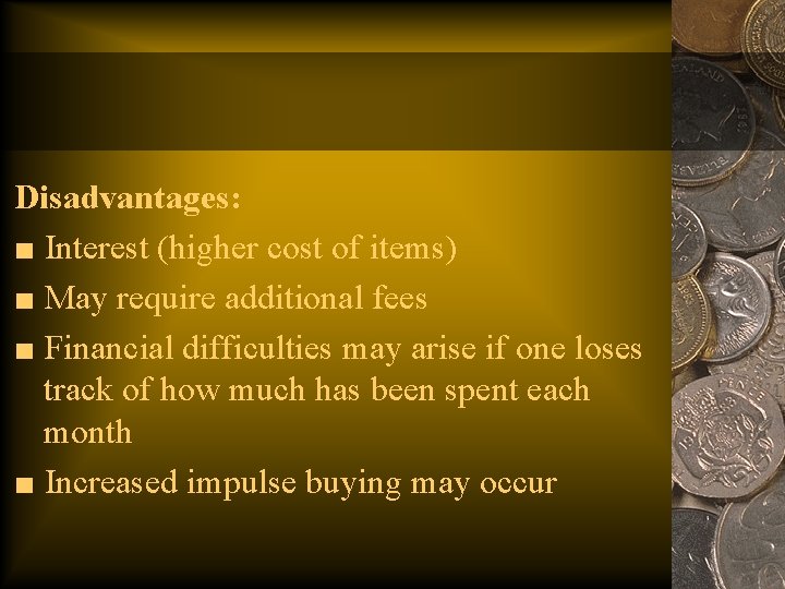 Disadvantages: ■ Interest (higher cost of items) ■ May require additional fees ■ Financial