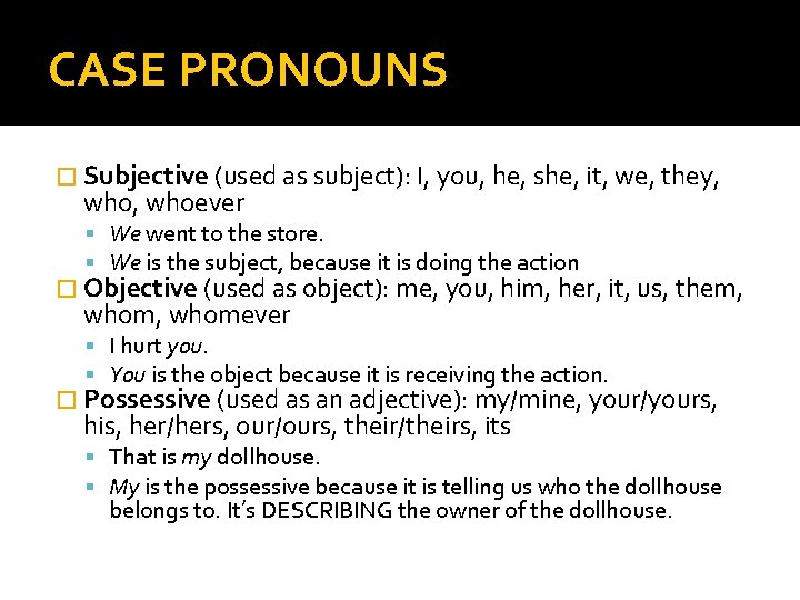 CASE PRONOUNS � Subjective (used as subject): I, you, he, she, it, we, they,