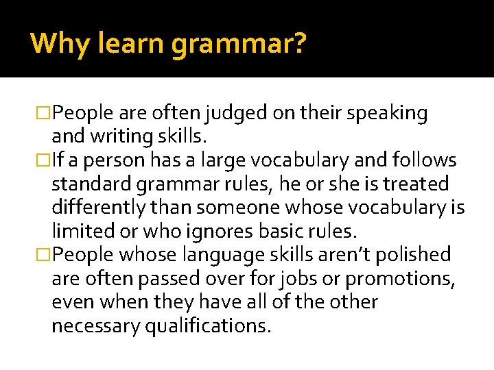 Why learn grammar? �People are often judged on their speaking and writing skills. �If