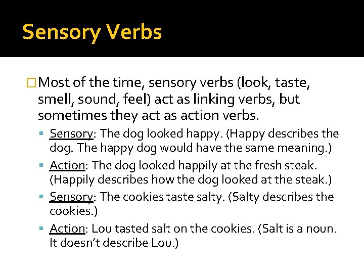Sensory Verbs �Most of the time, sensory verbs (look, taste, smell, sound, feel) act