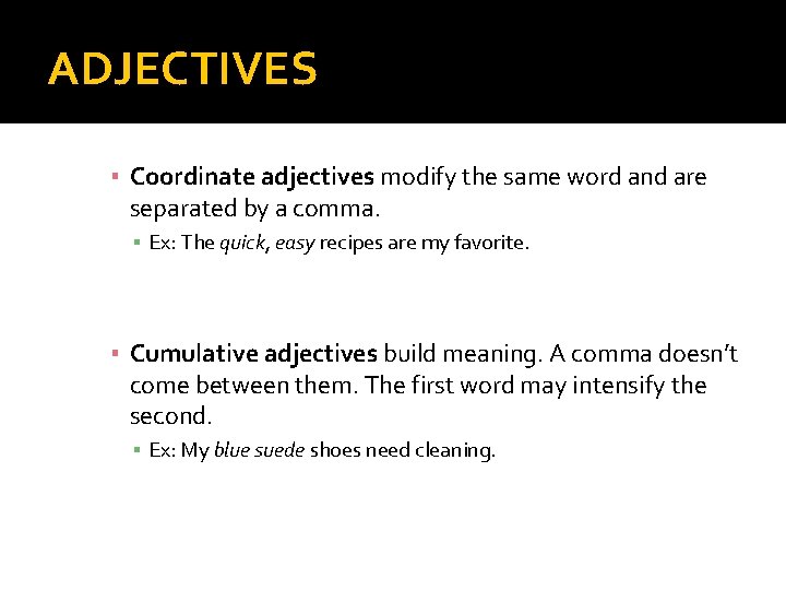 ADJECTIVES ▪ Coordinate adjectives modify the same word and are separated by a comma.