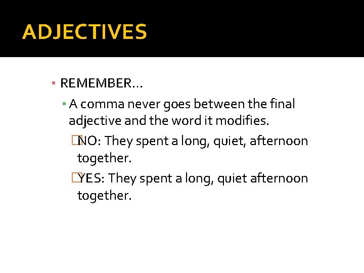 ADJECTIVES ▪ REMEMBER… ▪ A comma never goes between the final adjective and the
