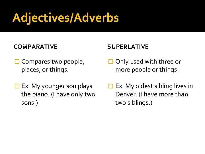 Adjectives/Adverbs COMPARATIVE SUPERLATIVE � Compares two people, � Only used with three or �