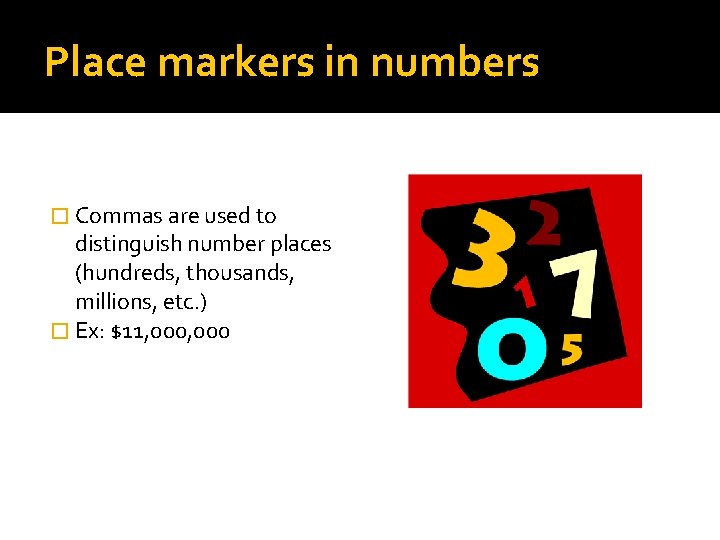 Place markers in numbers � Commas are used to distinguish number places (hundreds, thousands,