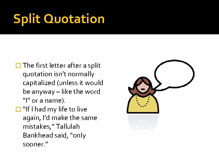 Split Quotation � The first letter after a split quotation isn’t normally capitalized (unless