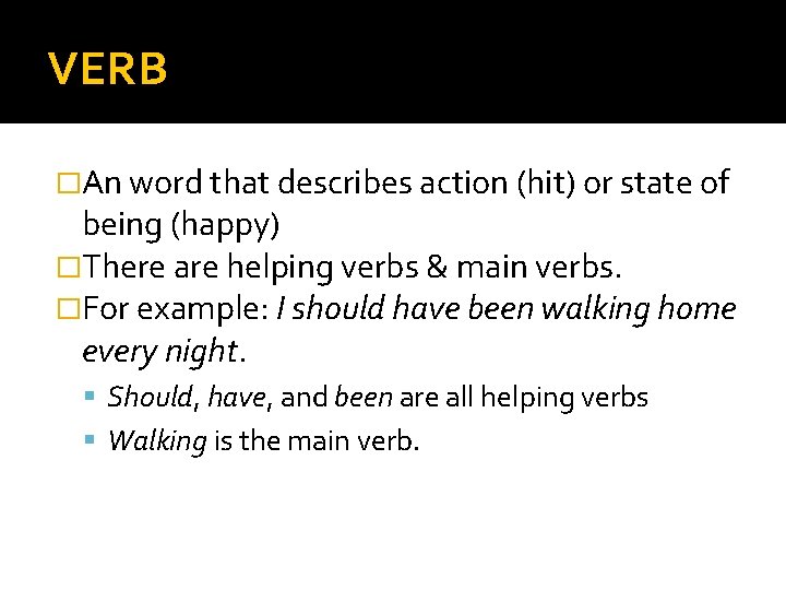 VERB �An word that describes action (hit) or state of being (happy) �There are