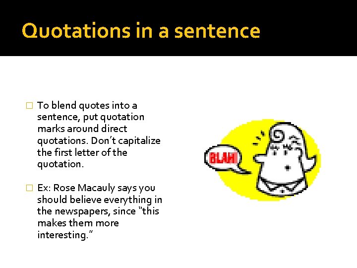 Quotations in a sentence � To blend quotes into a sentence, put quotation marks
