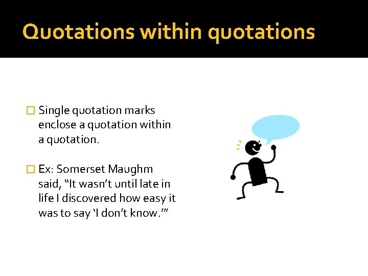 Quotations within quotations � Single quotation marks enclose a quotation within a quotation. �