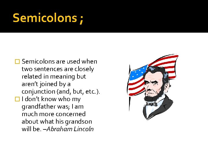 Semicolons ; � Semicolons are used when two sentences are closely related in meaning