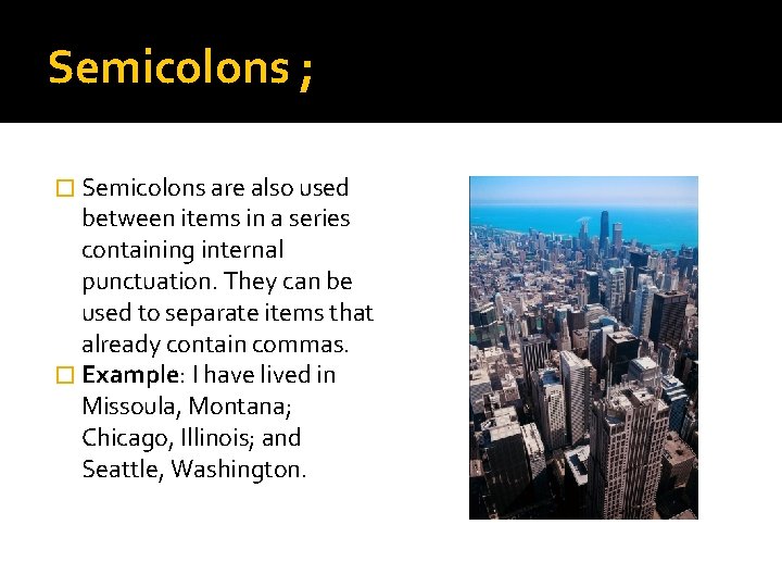Semicolons ; � Semicolons are also used between items in a series containing internal