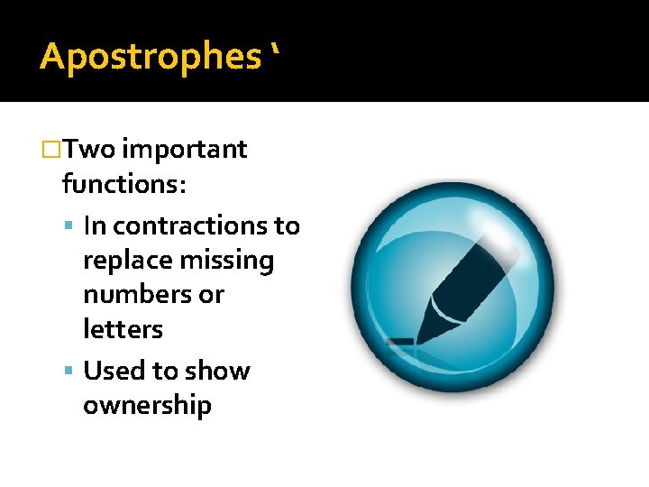 Apostrophes ‘ �Two important functions: In contractions to replace missing numbers or letters Used