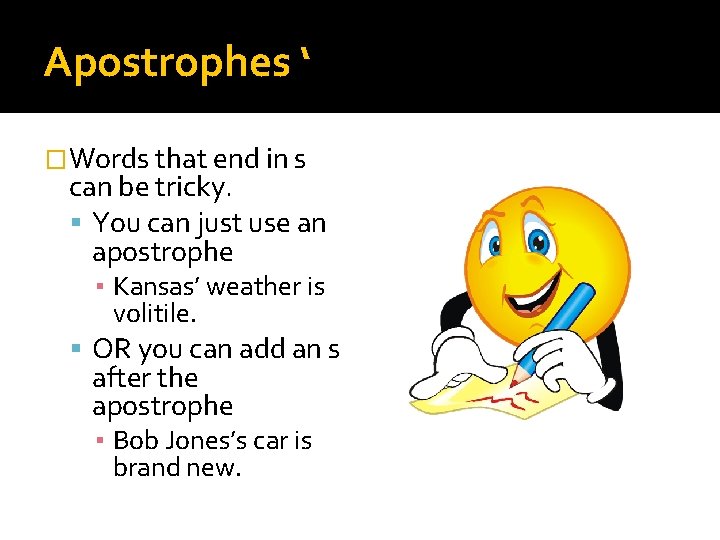 Apostrophes ‘ �Words that end in s can be tricky. You can just use