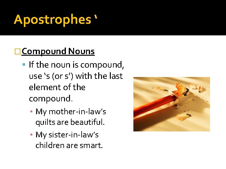 Apostrophes ‘ �Compound Nouns If the noun is compound, use ‘s (or s’) with