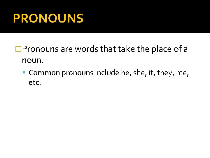 PRONOUNS �Pronouns are words that take the place of a noun. Common pronouns include