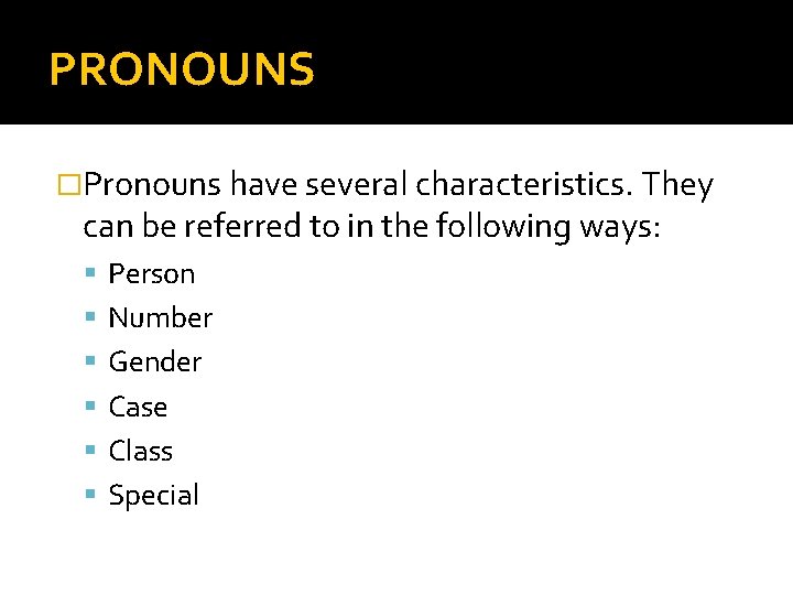 PRONOUNS �Pronouns have several characteristics. They can be referred to in the following ways: