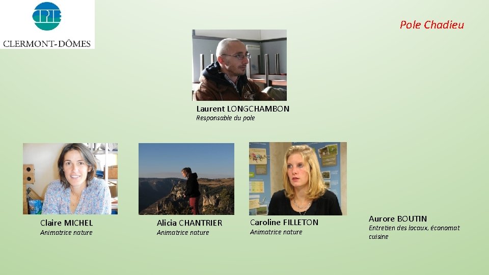 Pole Chadieu Laurent LONGCHAMBON Responsable du pole Claire MICHEL Animatrice nature Alicia CHANTRIER Animatrice