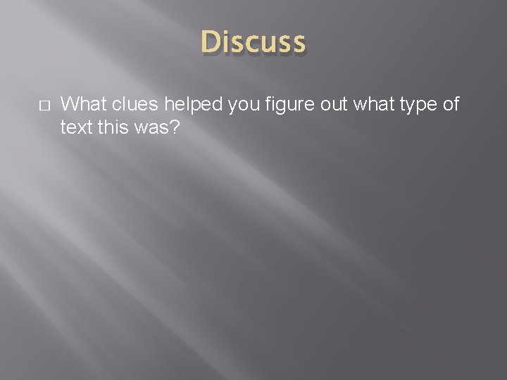 Discuss � What clues helped you figure out what type of text this was?