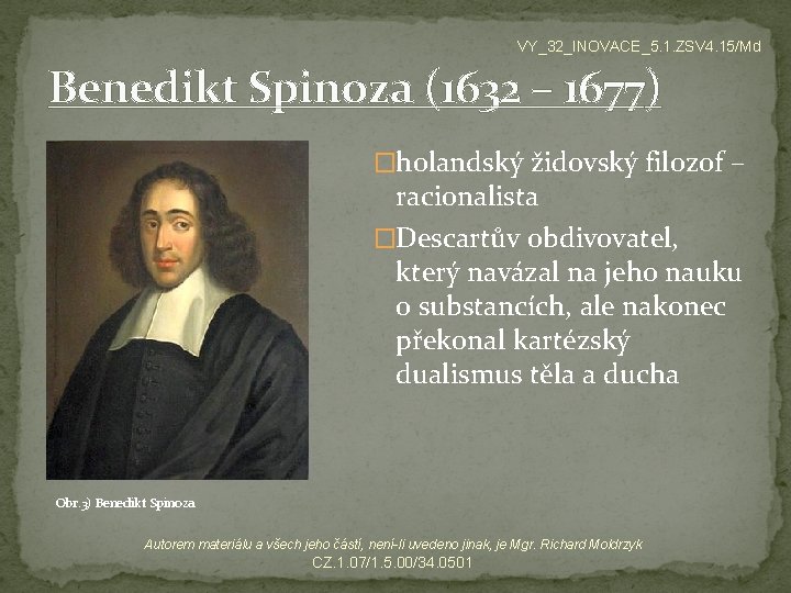 VY_32_INOVACE_5. 1. ZSV 4. 15/Md Benedikt Spinoza (1632 – 1677) �holandský židovský filozof –
