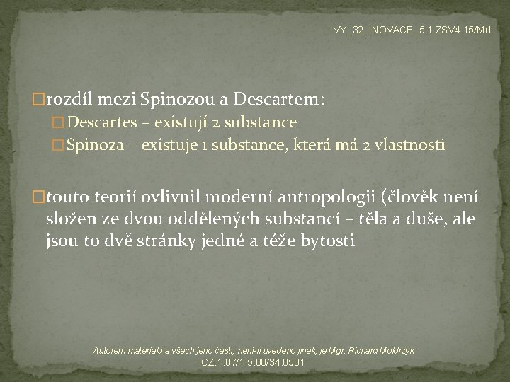 VY_32_INOVACE_5. 1. ZSV 4. 15/Md �rozdíl mezi Spinozou a Descartem: � Descartes – existují