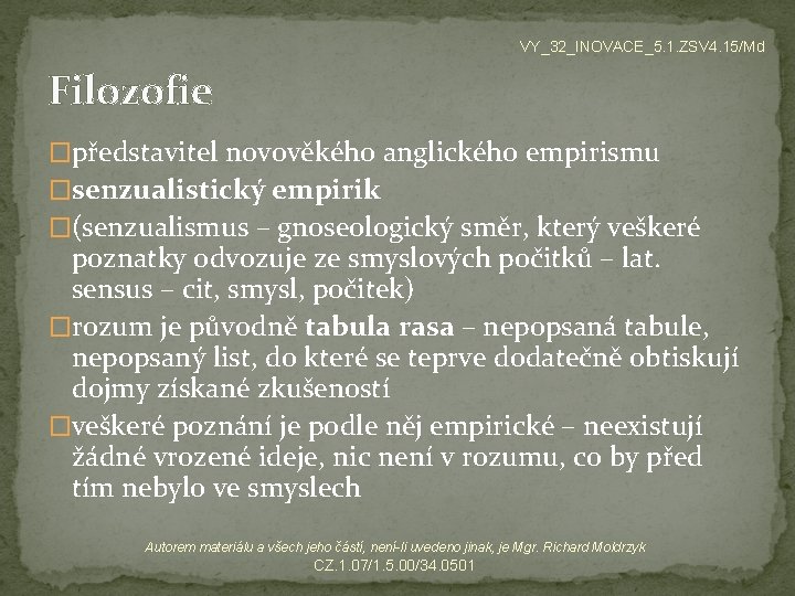 VY_32_INOVACE_5. 1. ZSV 4. 15/Md Filozofie �představitel novověkého anglického empirismu �senzualistický empirik �(senzualismus –