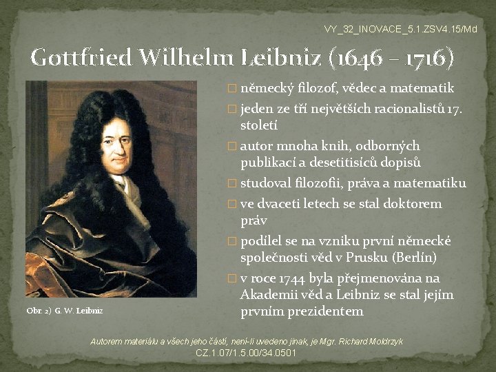 VY_32_INOVACE_5. 1. ZSV 4. 15/Md Gottfried Wilhelm Leibniz (1646 – 1716) � německý filozof,