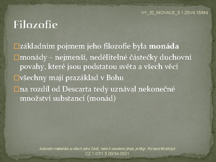 VY_32_INOVACE_5. 1. ZSV 4. 15/Md Filozofie �základním pojmem jeho filozofie byla monáda �monády –