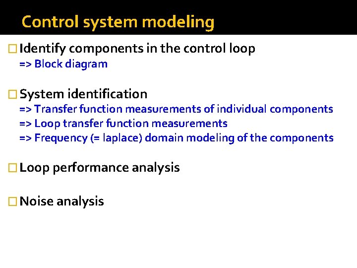 Control system modeling � Identify components in the control loop => Block diagram �