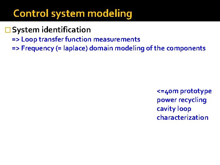 Control system modeling � System identification => Loop transfer function measurements => Frequency (=