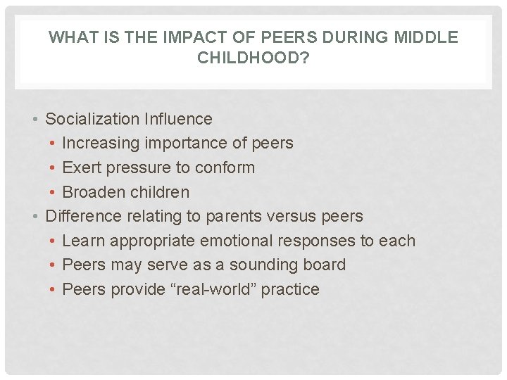WHAT IS THE IMPACT OF PEERS DURING MIDDLE CHILDHOOD? • Socialization Influence • Increasing WHAT IS THE IMPACT OF PEERS DURING MIDDLE CHILDHOOD? • Socialization Influence • Increasing