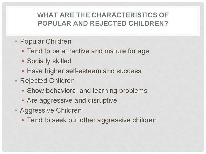 WHAT ARE THE CHARACTERISTICS OF POPULAR AND REJECTED CHILDREN? • Popular Children • Tend WHAT ARE THE CHARACTERISTICS OF POPULAR AND REJECTED CHILDREN? • Popular Children • Tend