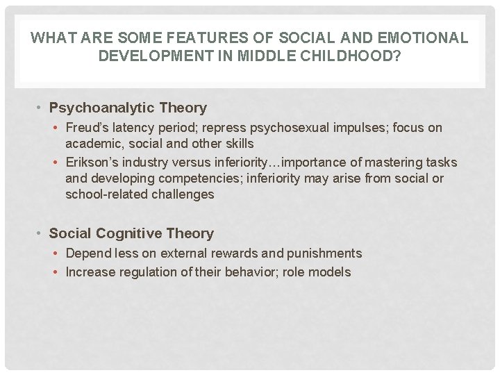 WHAT ARE SOME FEATURES OF SOCIAL AND EMOTIONAL DEVELOPMENT IN MIDDLE CHILDHOOD? • Psychoanalytic WHAT ARE SOME FEATURES OF SOCIAL AND EMOTIONAL DEVELOPMENT IN MIDDLE CHILDHOOD? • Psychoanalytic