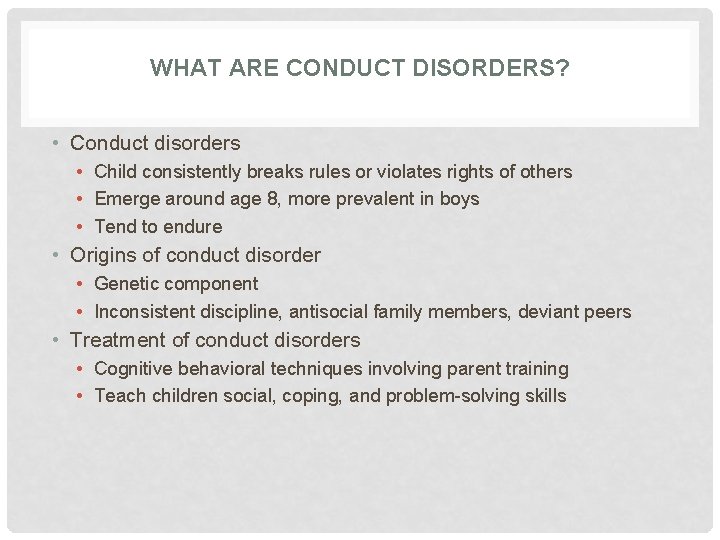 WHAT ARE CONDUCT DISORDERS? • Conduct disorders • Child consistently breaks rules or violates WHAT ARE CONDUCT DISORDERS? • Conduct disorders • Child consistently breaks rules or violates
