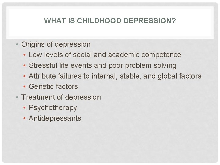 WHAT IS CHILDHOOD DEPRESSION? • Origins of depression • Low levels of social and WHAT IS CHILDHOOD DEPRESSION? • Origins of depression • Low levels of social and