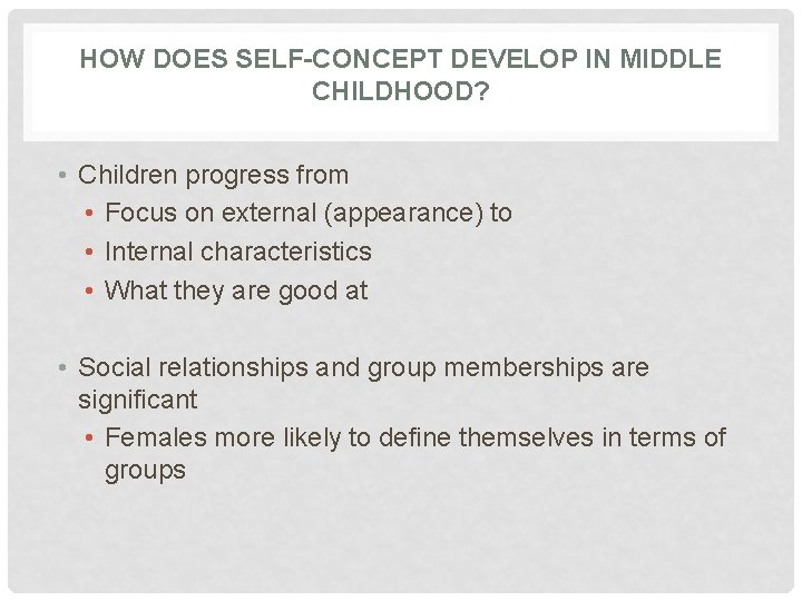 HOW DOES SELF-CONCEPT DEVELOP IN MIDDLE CHILDHOOD? • Children progress from • Focus on HOW DOES SELF-CONCEPT DEVELOP IN MIDDLE CHILDHOOD? • Children progress from • Focus on