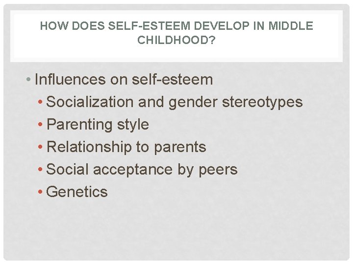 HOW DOES SELF-ESTEEM DEVELOP IN MIDDLE CHILDHOOD? • Influences on self-esteem • Socialization and HOW DOES SELF-ESTEEM DEVELOP IN MIDDLE CHILDHOOD? • Influences on self-esteem • Socialization and