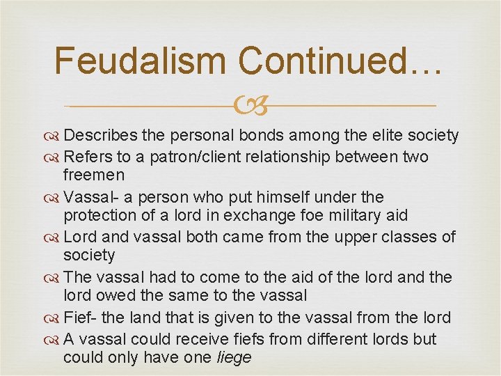 Feudalism Continued… Describes the personal bonds among the elite society Refers to a patron/client