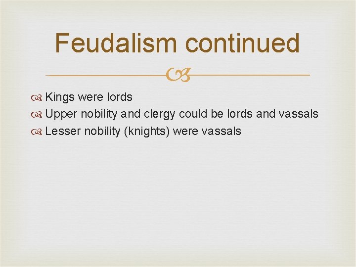 Feudalism continued Kings were lords Upper nobility and clergy could be lords and vassals
