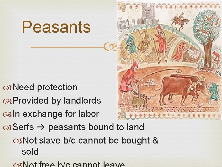 Peasants Need protection Provided by landlords In exchange for labor Serfs peasants bound to