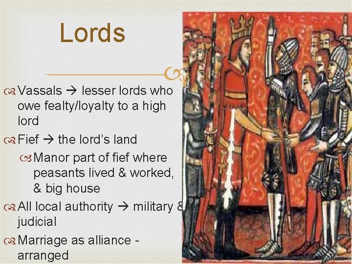 Lords Vassals lesser lords who owe fealty/loyalty to a high lord Fief the lord’s