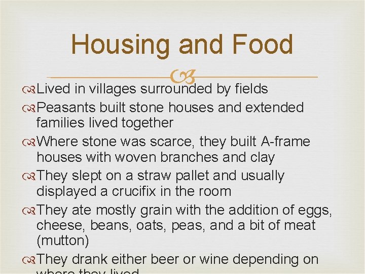 Housing and Food Lived in villages surrounded by fields Peasants built stone houses and