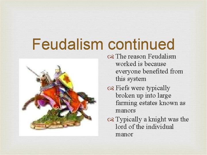 Feudalism continued The reason Feudalism worked is because everyone benefited from this system Fiefs