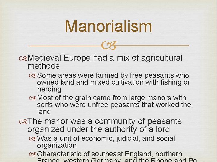 Manorialism Medieval Europe had a mix of agricultural methods Some areas were farmed by