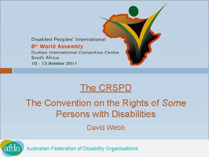 The CRSPD The Convention on the Rights of Some Persons with Disabilities David Webb