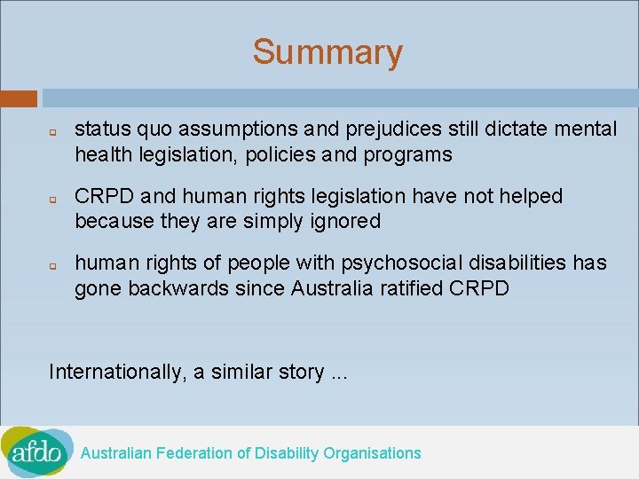 Summary q q q status quo assumptions and prejudices still dictate mental health legislation,