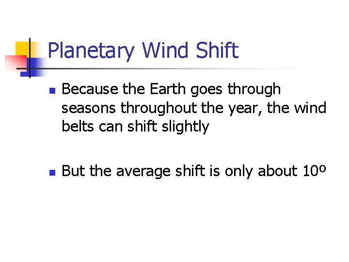 Planetary Wind Shift n n Because the Earth goes through seasons throughout the year,