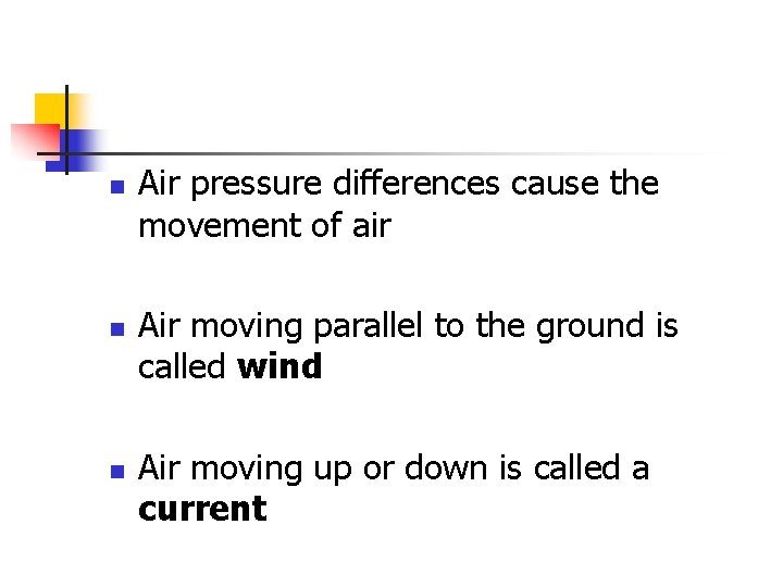 n n n Air pressure differences cause the movement of air Air moving parallel